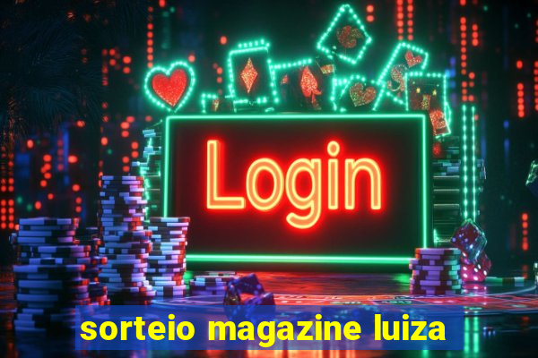 sorteio magazine luiza